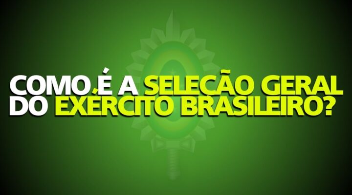 Como é a Seleção Geral do Exército Brasileiro? Tudo o que você precisa saber para se destacar.