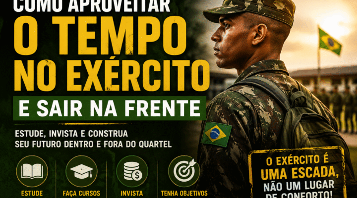 Como Aproveitar o Tempo no Exército Brasileiro e Sair na Frente (Guia Completo para Recrutas)